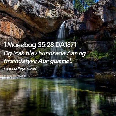 Picture 02 - 1 Mosebog 35:28 DA1871 - Og Isak blev hundrede Aar og firsindstyve Aar - Bible Verse Picture