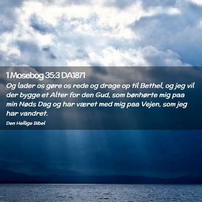 Picture 02 - 1 Mosebog 35:3 DA1871 - Og lader os gøre os rede og drage op til Bethel, - Bible Verse Picture