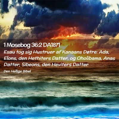 Picture 02 - 1 Mosebog 36:2 DA1871 - Esau tog sig Hustruer af Kanaans Døtre: Ada, - Bible Verse Picture