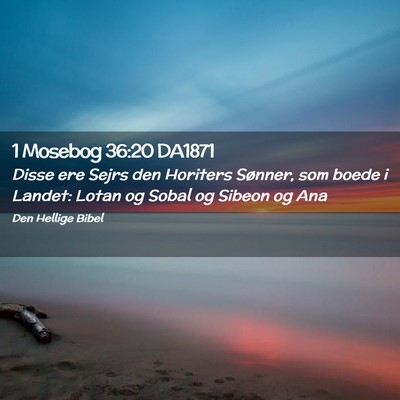 Picture 02 - 1 Mosebog 36:20 DA1871 - Disse ere Sejrs den Horiters Sønner, som boede i - Bible Verse Picture