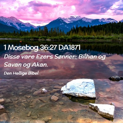 Picture 02 - 1 Mosebog 36:27 DA1871 - Disse vare Ezers Sønner: Bilhan og Savan og - Bible Verse Picture