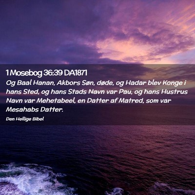 Picture 02 - 1 Mosebog 36:39 DA1871 - Og Baal Hanan, Akbors Søn, døde, og Hadar blev - Bible Verse Picture