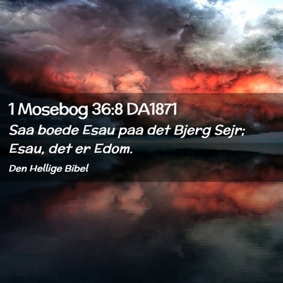 Picture 02 - 1 Mosebog 36:8 DA1871 - Saa boede Esau paa det Bjerg Sejr; Esau, det er - Bible Verse Picture