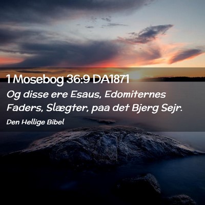Picture 02 - 1 Mosebog 36:9 DA1871 - Og disse ere Esaus, Edomiternes Faders, Slægter, - Bible Verse Picture