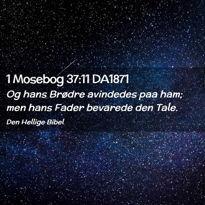 Picture 02 - 1 Mosebog 37:11 DA1871 - Og hans Brødre avindedes paa ham; men hans Fader - Bible Verse Picture