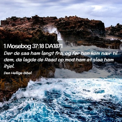 Picture 02 - 1 Mosebog 37:18 DA1871 - Der de saa ham langt fra, og før han kom nær - Bible Verse Picture