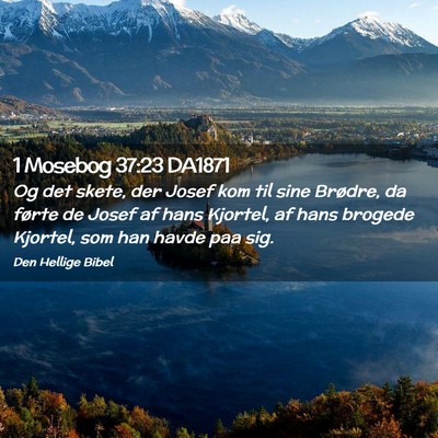 Picture 02 - 1 Mosebog 37:23 DA1871 - Og det skete, der Josef kom til sine Brødre, da - Bible Verse Picture