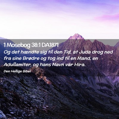 Picture 02 - 1 Mosebog 38:1 DA1871 - Og det hændte sig til den Tid, at Juda drog ned - Bible Verse Picture