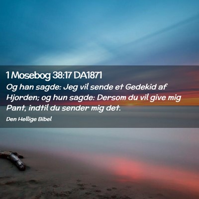 Picture 02 - 1 Mosebog 38:17 DA1871 - Og han sagde: Jeg vil sende et Gedekid af - Bible Verse Picture