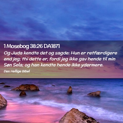 Picture 02 - 1 Mosebog 38:26 DA1871 - Og Juda kendte det og sagde: Hun er retfærdigere - Bible Verse Picture