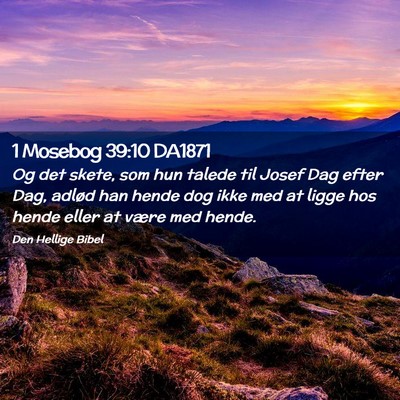 Picture 02 - 1 Mosebog 39:10 DA1871 - Og det skete, som hun talede til Josef Dag efter - Bible Verse Picture