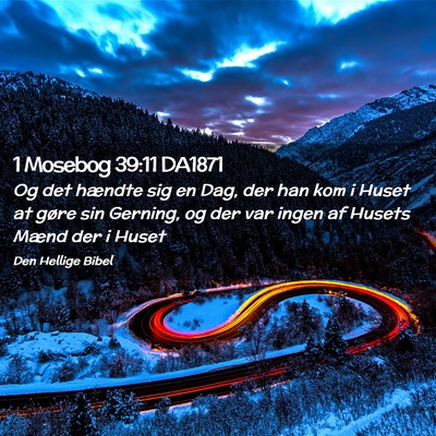 Picture 02 - 1 Mosebog 39:11 DA1871 - Og det hændte sig en Dag, der han kom i Huset at - Bible Verse Picture