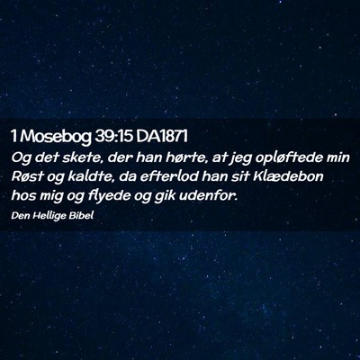 Picture 02 - 1 Mosebog 39:15 DA1871 - Og det skete, der han hørte, at jeg opløftede - Bible Verse Picture