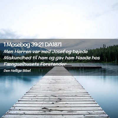 Picture 02 - 1 Mosebog 39:21 DA1871 - Men Herren var med Josef og bøjede Miskundhed - Bible Verse Picture