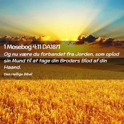 Picture 02 - 1 Mosebog 4:11 DA1871 - Og nu være du forbandet fra Jorden, som oplod - Bible Verse Picture