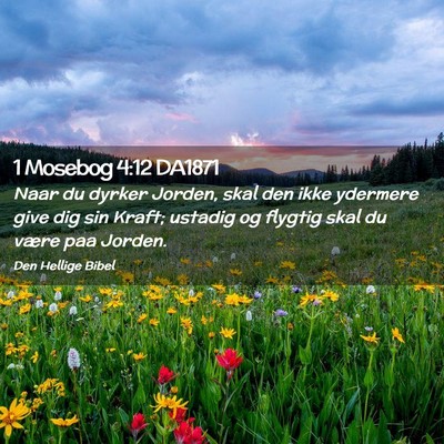 Picture 02 - 1 Mosebog 4:12 DA1871 - Naar du dyrker Jorden, skal den ikke ydermere - Bible Verse Picture