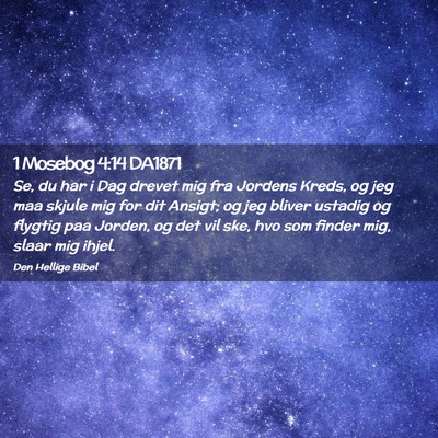 Picture 02 - 1 Mosebog 4:14 DA1871 - Se, du har i Dag drevet mig fra Jordens Kreds, og - Bible Verse Picture