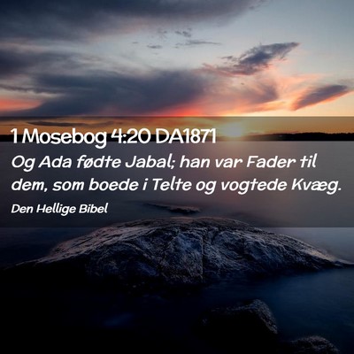 Picture 02 - 1 Mosebog 4:20 DA1871 - Og Ada fødte Jabal; han var Fader til dem, som - Bible Verse Picture