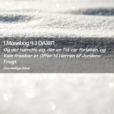 Picture 02 - 1 Mosebog 4:3 DA1871 - Og det hændte sig, der en Tid var forløben, og - Bible Verse Picture