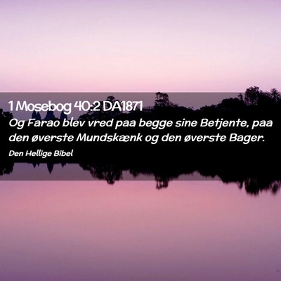 Picture 02 - 1 Mosebog 40:2 DA1871 - Og Farao blev vred paa begge sine Betjente, paa - Bible Verse Picture