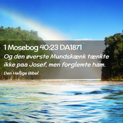 Picture 02 - 1 Mosebog 40:23 DA1871 - Og den øverste Mundskænk tænkte ikke paa - Bible Verse Picture