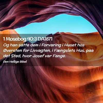 Picture 02 - 1 Mosebog 40:3 DA1871 - Og han satte dem i Forvaring i Huset hos - Bible Verse Picture