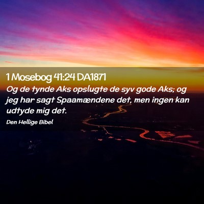 Picture 02 - 1 Mosebog 41:24 DA1871 - Og de tynde Aks opslugte de syv gode Aks; og jeg - Bible Verse Picture