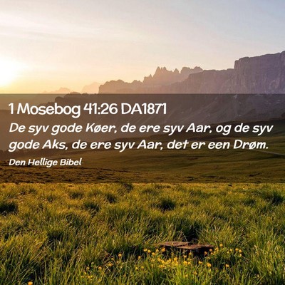 Picture 02 - 1 Mosebog 41:26 DA1871 - De syv gode Køer, de ere syv Aar, og de syv gode - Bible Verse Picture