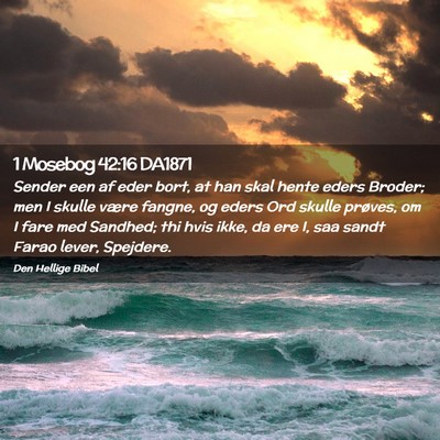 Picture 02 - 1 Mosebog 42:16 DA1871 - Sender een af eder bort, at han skal hente eders - Bible Verse Picture