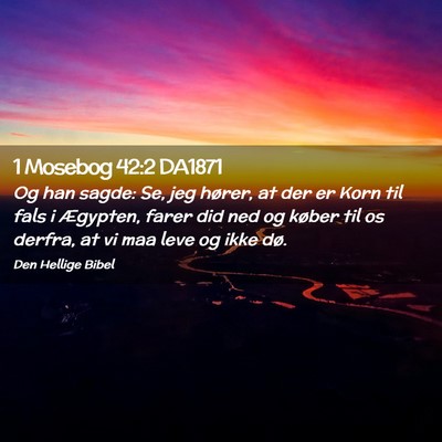 Picture 02 - 1 Mosebog 42:2 DA1871 - Og han sagde: Se, jeg hører, at der er Korn til - Bible Verse Picture