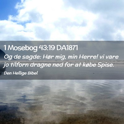 Picture 02 - 1 Mosebog 43:19 DA1871 - Og de sagde: Hør mig, min Herre! vi vare jo - Bible Verse Picture