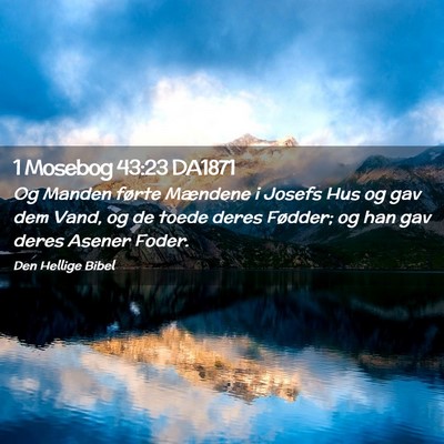 Picture 02 - 1 Mosebog 43:23 DA1871 - Og Manden førte Mændene i Josefs Hus og gav dem - Bible Verse Picture