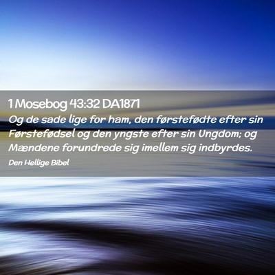 Picture 02 - 1 Mosebog 43:32 DA1871 - Og de sade lige for ham, den førstefødte efter - Bible Verse Picture