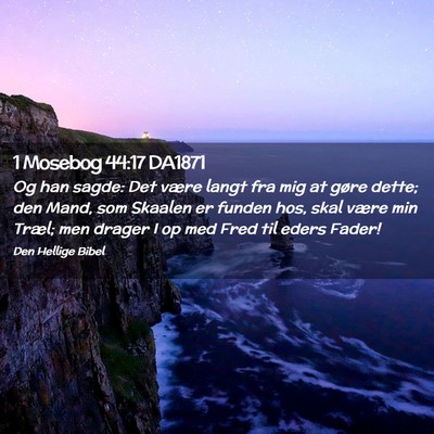 Picture 02 - 1 Mosebog 44:17 DA1871 - Og han sagde: Det være langt fra mig at gøre - Bible Verse Picture