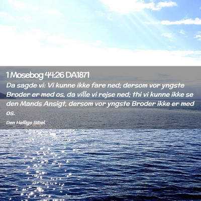 Picture 02 - 1 Mosebog 44:26 DA1871 - Da sagde vi: Vi kunne ikke fare ned; dersom vor - Bible Verse Picture