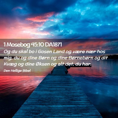 Picture 02 - 1 Mosebog 45:10 DA1871 - Og du skal bo i Gosen Land og være nær hos mig, - Bible Verse Picture