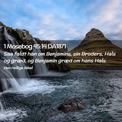 Picture 02 - 1 Mosebog 45:14 DA1871 - Saa faldt han om Benjamins, sin Broders, Hals og - Bible Verse Picture