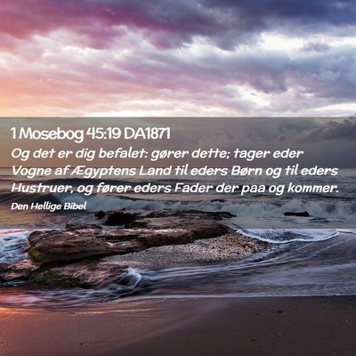 Picture 02 - 1 Mosebog 45:19 DA1871 - Og det er dig befalet: gører dette; tager eder - Bible Verse Picture