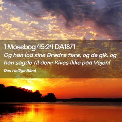 Picture 02 - 1 Mosebog 45:24 DA1871 - Og han lod sine Brødre fare, og de gik; og han - Bible Verse Picture