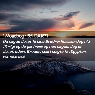Picture 02 - 1 Mosebog 45:4 DA1871 - Da sagde Josef til sine Brødre: Kommer dog hid - Bible Verse Picture