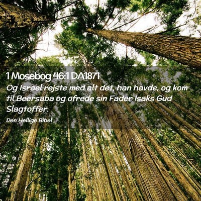 Picture 02 - 1 Mosebog 46:1 DA1871 - Og Israel rejste med alt det, han havde, og kom - Bible Verse Picture