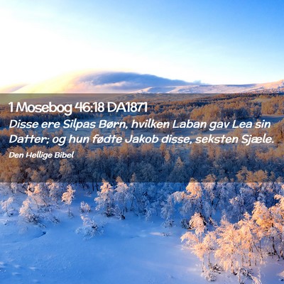 Picture 02 - 1 Mosebog 46:18 DA1871 - Disse ere Silpas Børn, hvilken Laban gav Lea sin - Bible Verse Picture