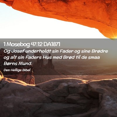 Picture 02 - 1 Mosebog 47:12 DA1871 - Og Josef underholdt sin Fader og sine Brødre og - Bible Verse Picture