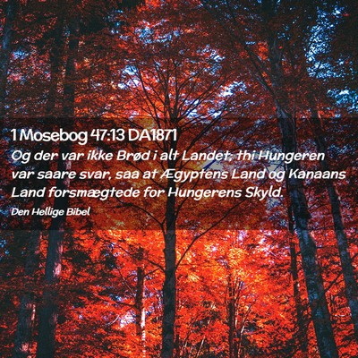 Picture 02 - 1 Mosebog 47:13 DA1871 - Og der var ikke Brød i alt Landet; thi Hungeren - Bible Verse Picture