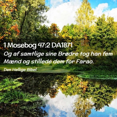 Picture 02 - 1 Mosebog 47:2 DA1871 - Og af samtlige sine Brødre tog han fem Mænd og - Bible Verse Picture