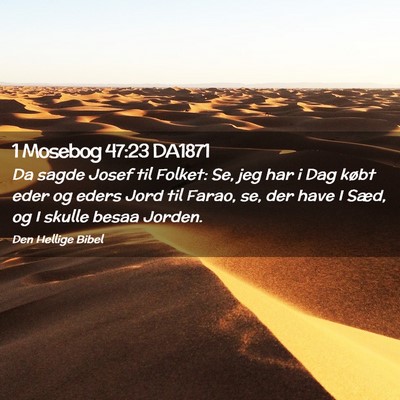 Picture 02 - 1 Mosebog 47:23 DA1871 - Da sagde Josef til Folket: Se, jeg har i Dag - Bible Verse Picture
