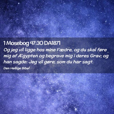 Picture 02 - 1 Mosebog 47:30 DA1871 - Og jeg vil ligge hos mine Fædre, og du skal - Bible Verse Picture