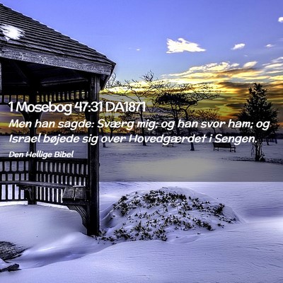 Picture 02 - 1 Mosebog 47:31 DA1871 - Men han sagde: Sværg mig; og han svor ham; og - Bible Verse Picture