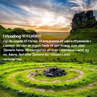 Picture 02 - 1 Mosebog 47:4 DA1871 - Og de sagde til Farao: Vi ere komne at være - Bible Verse Picture