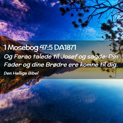 Picture 02 - 1 Mosebog 47:5 DA1871 - Og Farao talede til Josef og sagde: Din Fader og - Bible Verse Picture